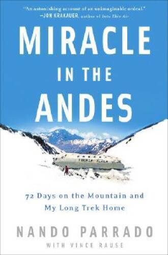 Miracle in the Andes: 72 Days on the Mountain and My Long Trek Home – GOOD