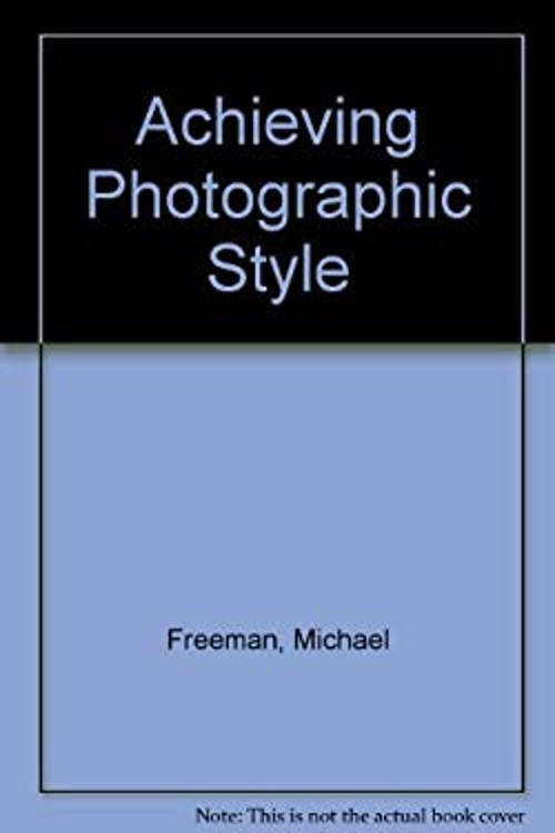 Achieving Photographic Style Paperback Michael A. Freeman