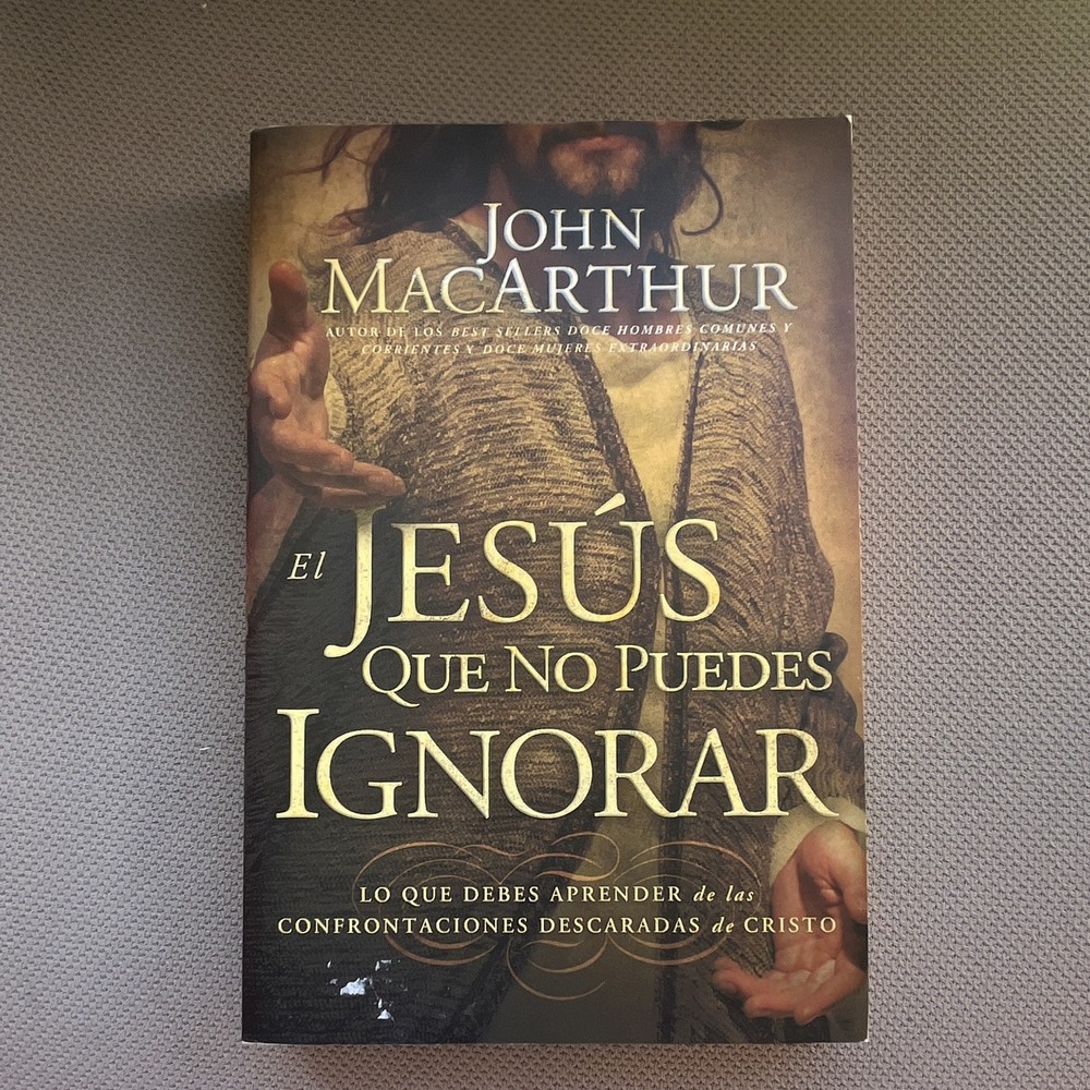 John MacArthur El Jesús Que No Puedes Ignorar PB Español Grupo Nelson 2012