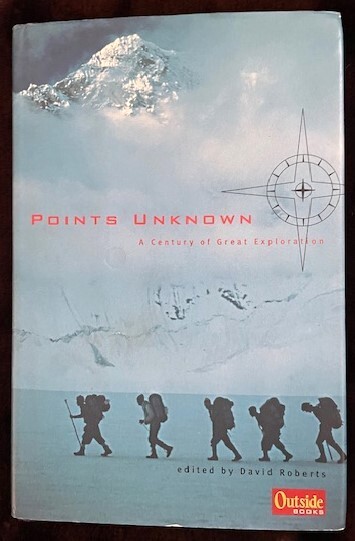 Points Unknown: A Century of Great Exploration (Outside Books)