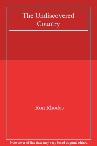 The Undiscovered Country By Ron Rhodes