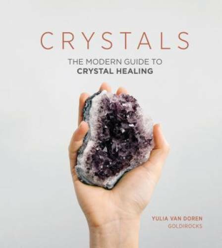 Crystals: The Modern Guide to Crystal Healing – Hardcover – GOOD