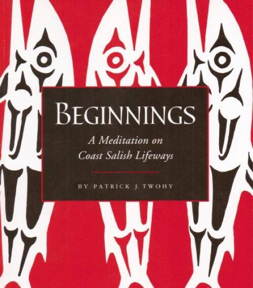 Beginnings – A Meditation on Coast Salish Lifeways – Paperback – VERY GOOD