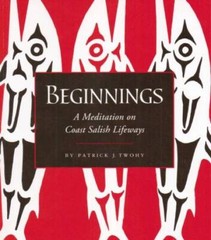 Beginnings – A Meditation on Coast Salish Lifeways – Paperback – VERY GOOD