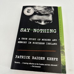 Say Nothing: A True Story of Murder and Memory in Northern Ireland, Keefe, Patri