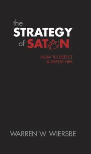 The Strategy of Satan: How to Detect and Defeat Him By Warren Wiersbe – GOOD