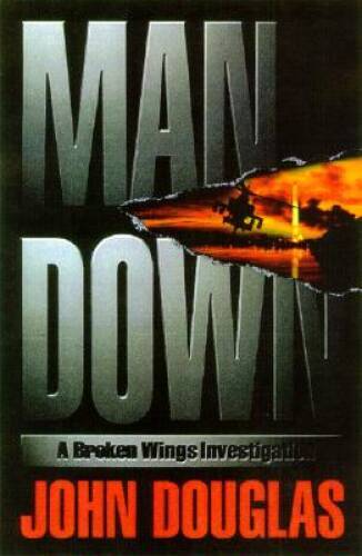 Man Down : A Broken Wings Thriller – Hardcover By John E Douglas – GOOD