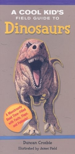 Cool Kid’s Field Guide to Dinosaurs, A