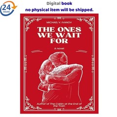 The Ones We Wait For: A Novel 2024 Michael V. Ivanov