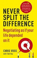 Never Split the Difference: Negotiating as if Your Life Depended… by Raz, Tahl