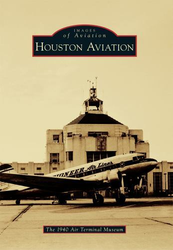Houston Aviation, Texas, Images of Aviation, Paperback