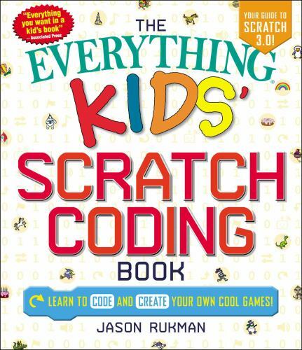 The Everything Kids’ Scratch Coding Book: Learn to Code and Create Your Own Cool