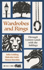 Wardrobes and Rings: Through Lenten Lands with the Inklings by Julia Golding Pap