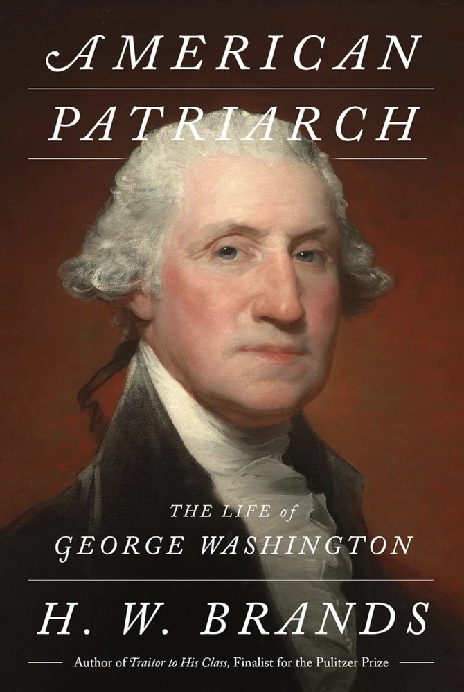 American Patriarch: The Life of George Washington Hardcover by Brands, H W