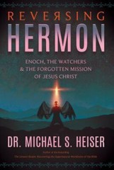 Reversing Hermon : Enoch, the Watchers & the Forgotten Mission of Jesus Chris…