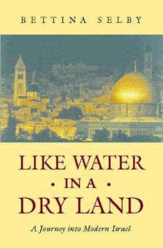Like Water in a Dry Land: Journey into Modern Israel – Selby, Bettina