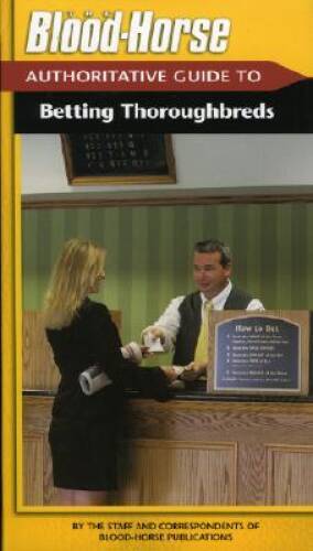 The Blood-Horse Authoritative Guide to Betting Thoroug – Turtleback – GOOD