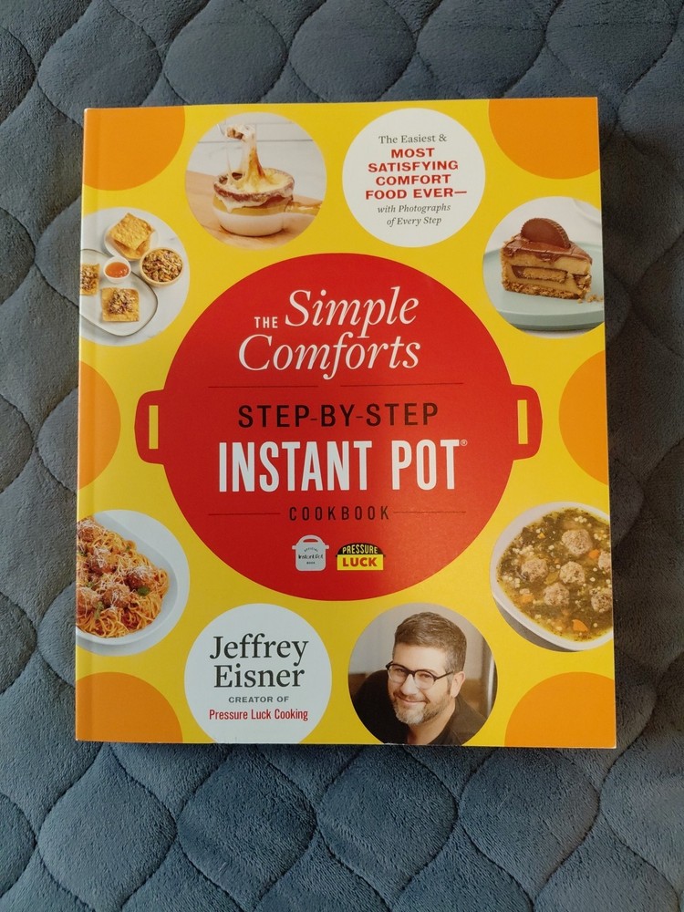 Simple Comforts Step-By-Step Instant Pot Cookbook Jeffrey Eisner 2022 Trade