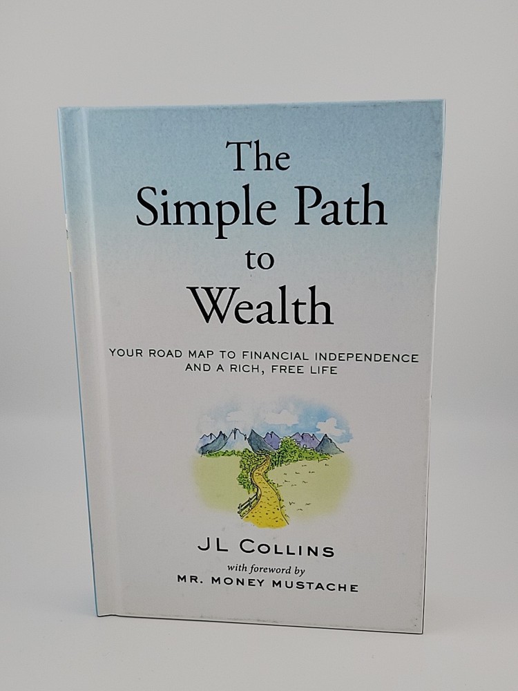 The Simple Path to Wealth: Your Road Map to Financial Independence By JL Collins