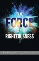 The Force of Righteousness – Paperback By Kenneth Copeland – GOOD