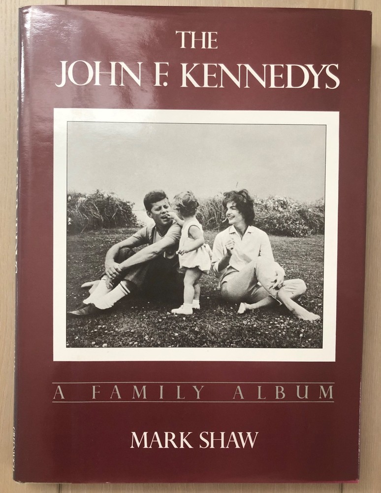 The John F. Kennedys A Family Album by Family Photographer Mark Shaw 1983