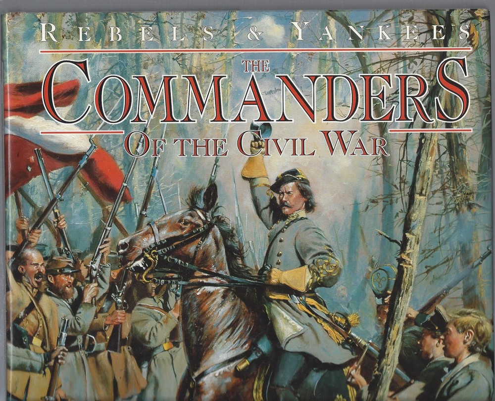 Rebels & Yankees: The Commanders of the Civil War