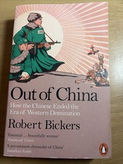 Out of China: How the Chinese Ended the Era of Western Domination by Robert Bick