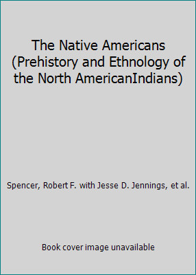 The Native Americans (Prehistory and Ethnology of the North AmericanIndians)