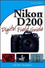 Nikon D200 Digital Field Guide by David D. Busch