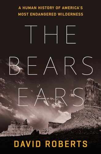 The Bears Ears: A Human History of – Hardcover, by Roberts David – Very Good g