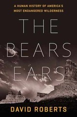 The Bears Ears: A Human History of – Hardcover, by Roberts David – Very Good g