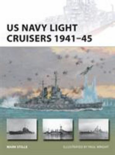 New Vanguard Ser.: US Navy Light Cruisers 1941-45 by Mark Stille (2016, Trade…