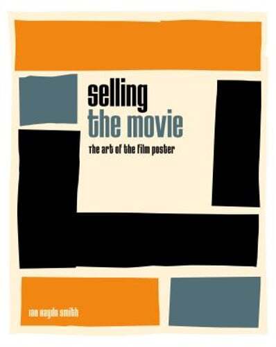 Selling the Movie: The Art of the Film Poster by Professor Smith, Ian Haydn