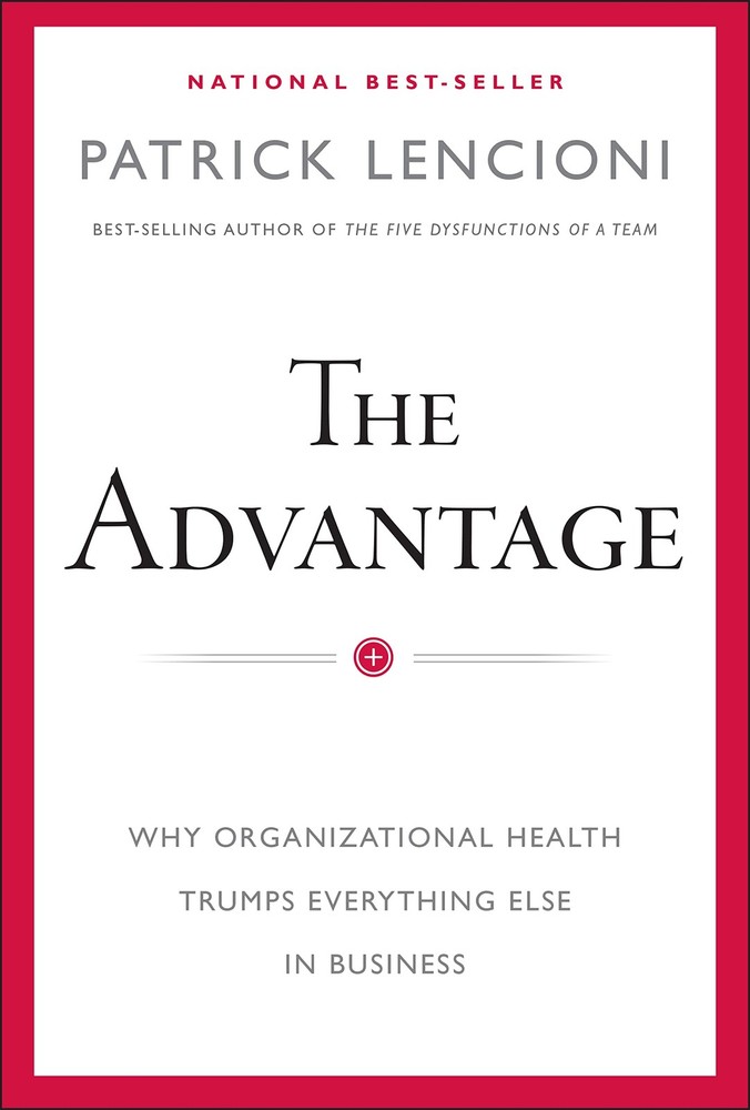 The Advantage: Why Organizational Health Trumps Everything Else In Business …
