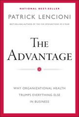 The Advantage: Why Organizational Health Trumps Everything Else In Business …