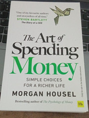 The Art of Spending Money: Simple Choices for a Richer Life By Morgan Housel PB