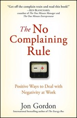 The No Complaining Rule: Positive Ways to Deal with Negativity at Work (Jon …