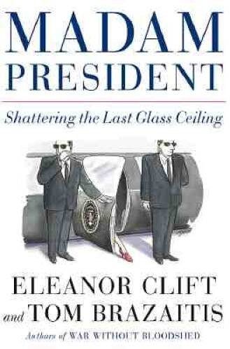 Madam President: Shattering the Last Glass Ceiling – Hardcover – VERY GOOD