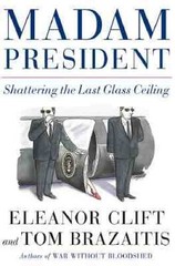 Madam President: Shattering the Last Glass Ceiling – Hardcover – VERY GOOD