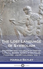 The Lost Language Of Symbolism: An Inquiry Into The Origin O…