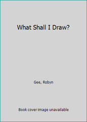 What Shall I Draw? (What Shall I Do Today Series) by Ray Gibson