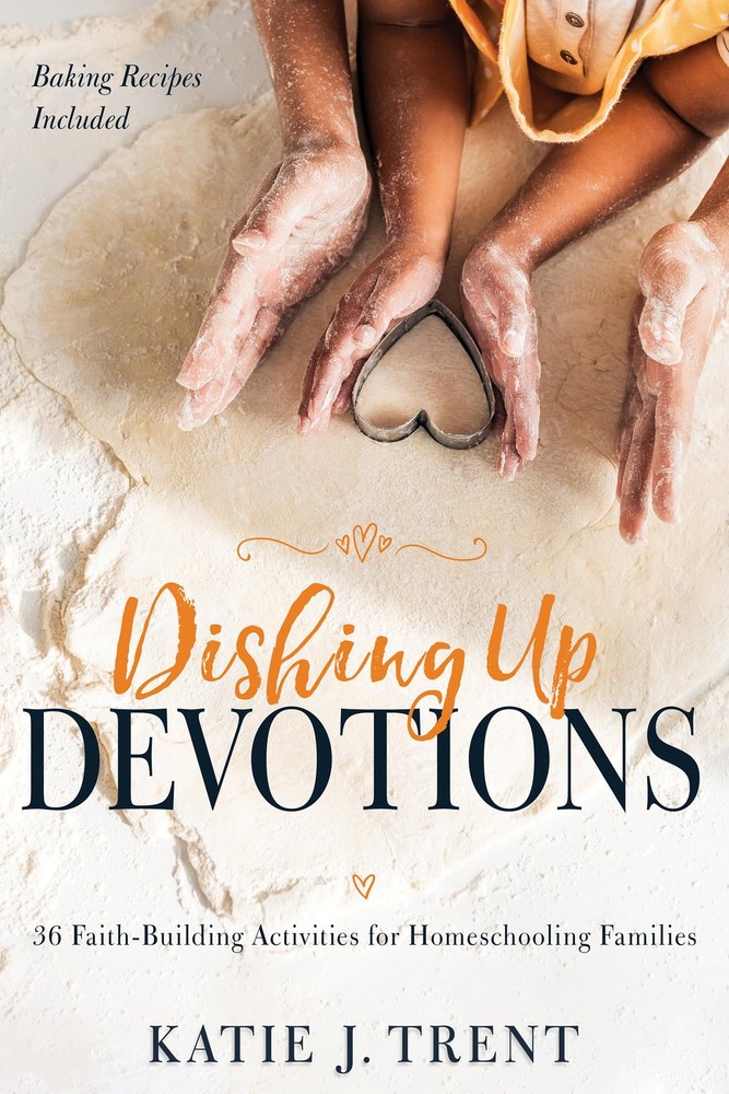 Dishing Up Devotions: 36 Faith-Building Activities for Homeschooling Familie…