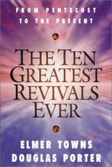 The Ten Greatest Revivals Ever: From Pentecost to the Present Towns, Elmer L.,