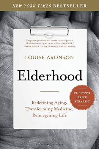Elderhood: Redefining Aging, Transforming Medicine, Reimagining Life – GOOD