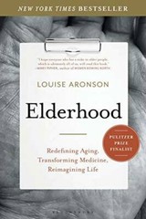 Elderhood: Redefining Aging, Transforming Medicine, Reimagining Life – GOOD