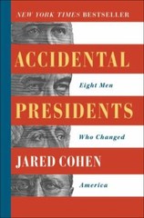 Accidental Presidents : Eight Men Who Changed America by Jared Cohen (2019,…