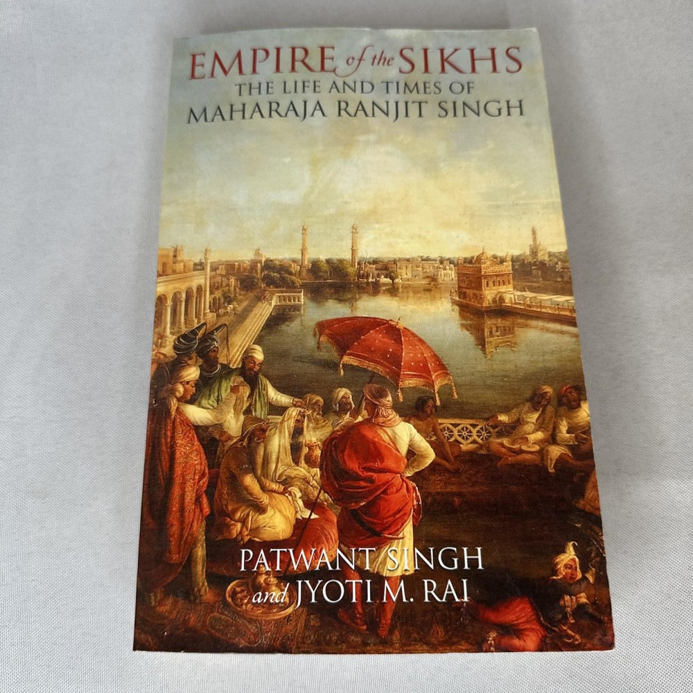 Empire of the Sikhs : The Life and Times of Maharaja Ranjit Singh