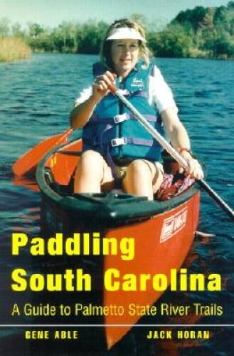 Paddling South Carolina: A Guide to Palmetto State River Trails – VERY GOOD