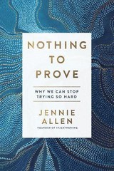 Nothing to Prove: Why We Can Stop Tryi- 1601429622, Jennie Allen, paperback, new
