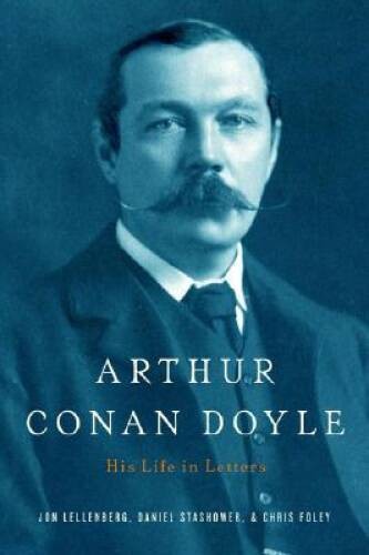 Arthur Conan Doyle: A Life in Letters – Hardcover By Lellenberg, Jon L – GOOD